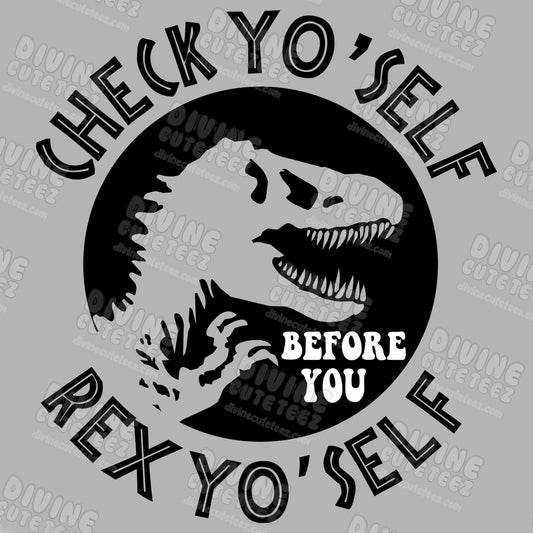 Check Yo'Self Before You Rex Yo'Self DTF Transfer