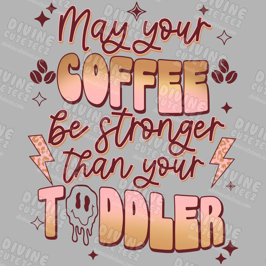 May Your Coffee Be Stronger Than Your Toddler DTF Transfer