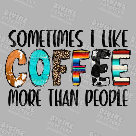 Sometimes I Like Coffee More Than People DTF Transfer