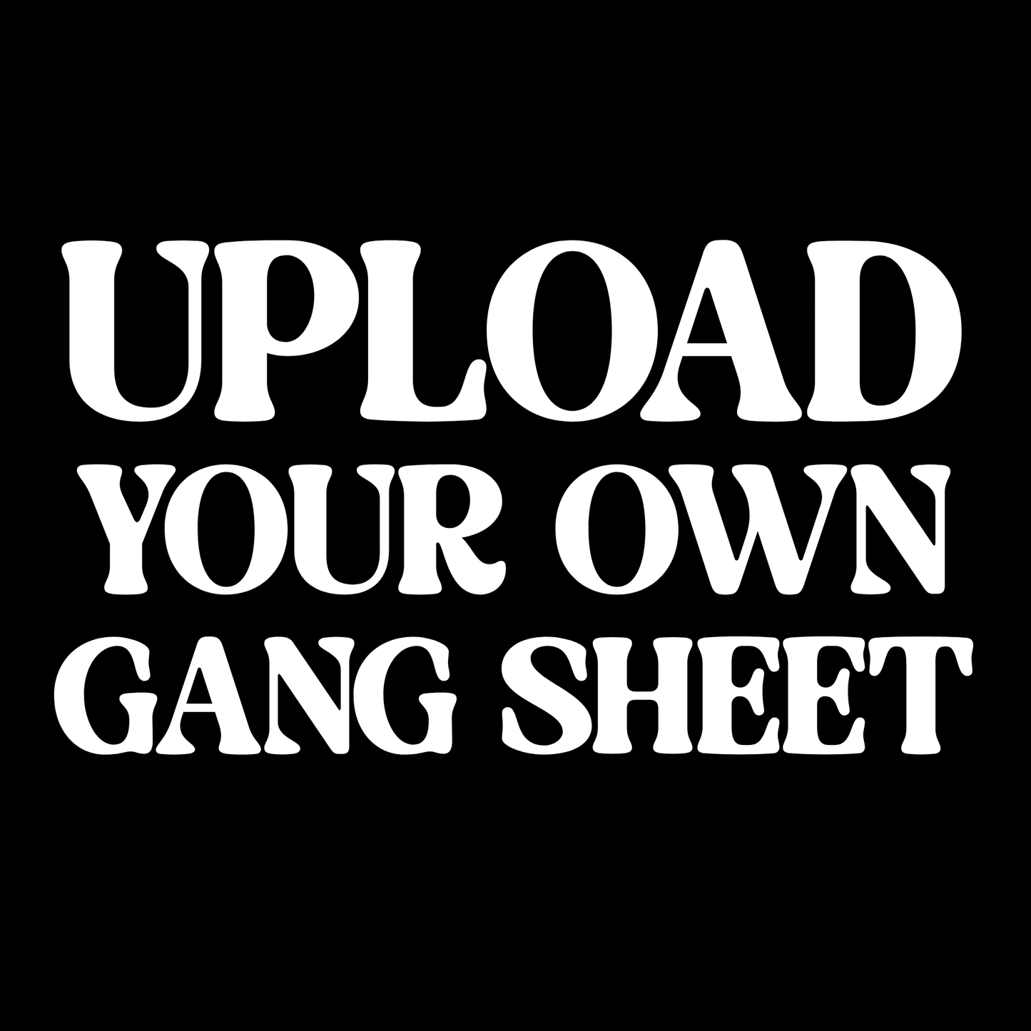 Upload Your Own Gang Sheet