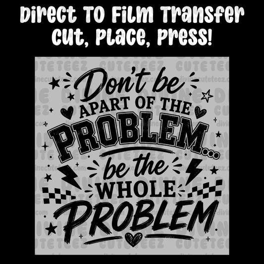 Don’t Be Apart Of The Problem