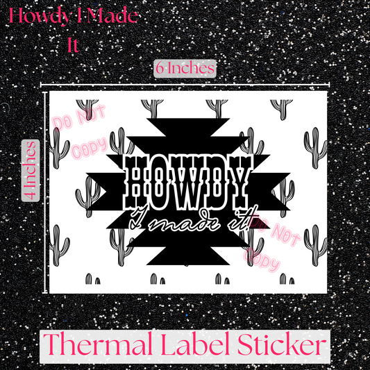 Howdy I Made It Thermal Label Sticker
