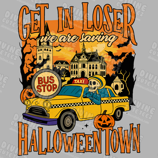 Get In Loser Were Saving Halloweentown DTF Transfer