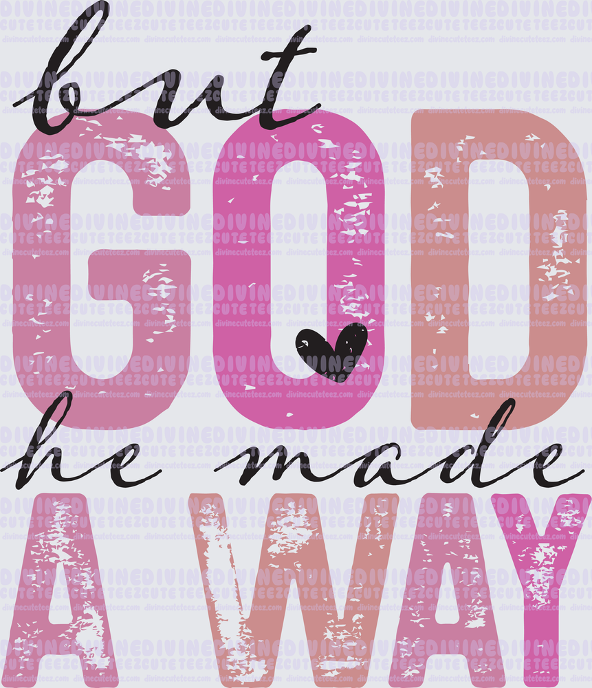 But God He Made A Way