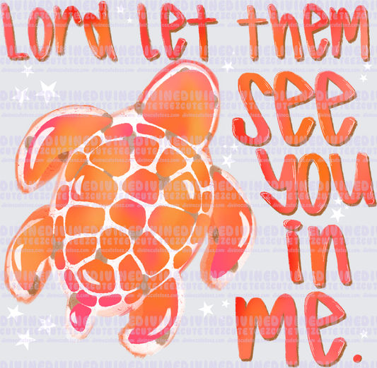 Lord let them see me in you