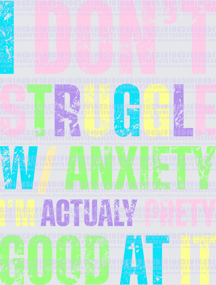 I Dont Struggle With Anxiety