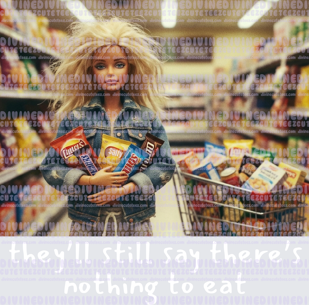 Theyll Still Say Theres Nothing To Eat