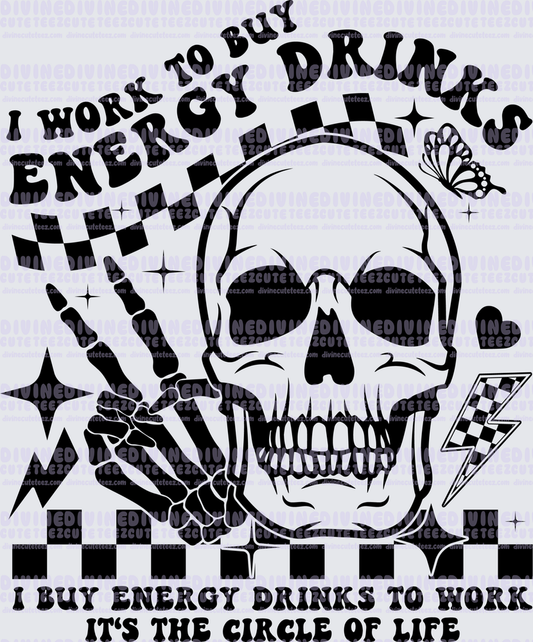 I Work Just To Buy Energy Drinks