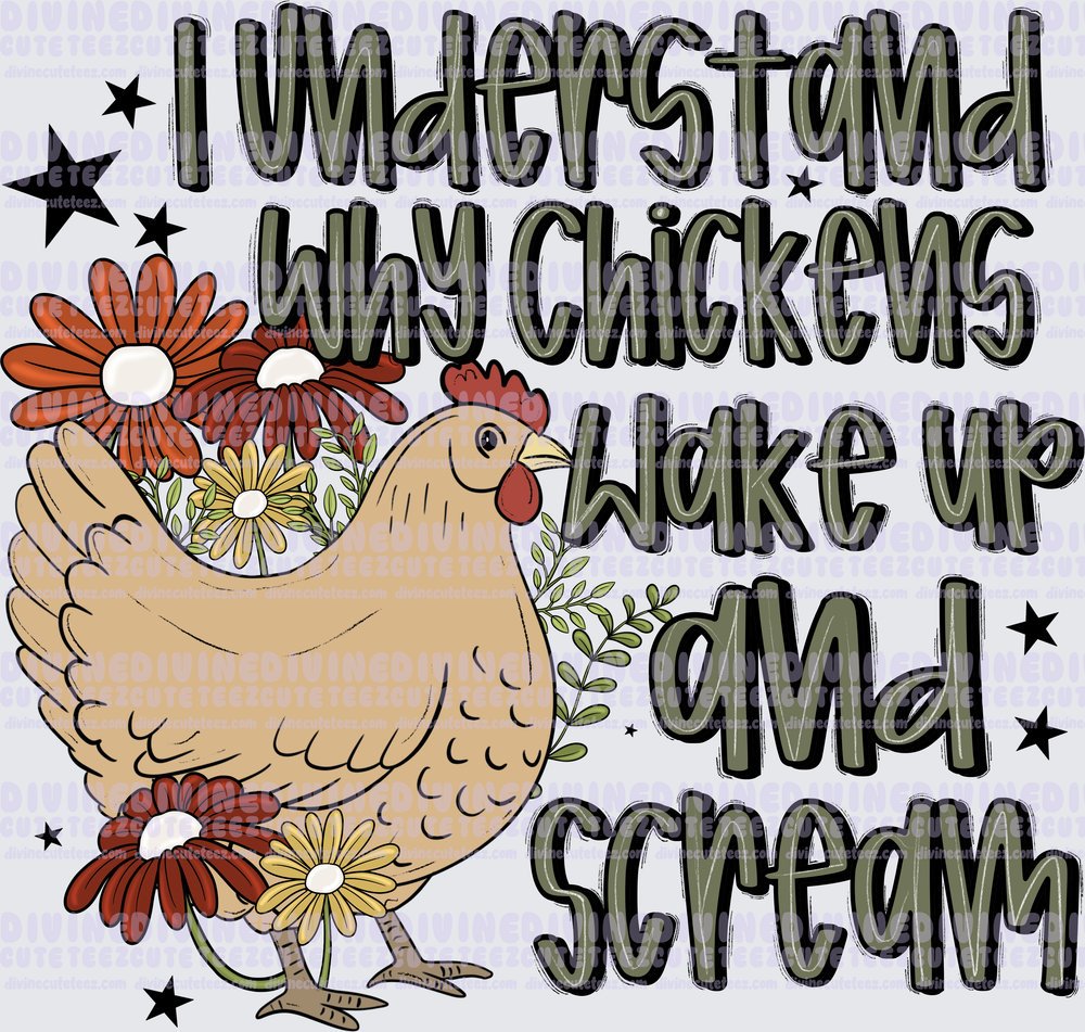 I Understand Why Chickens Wake Up And Scream