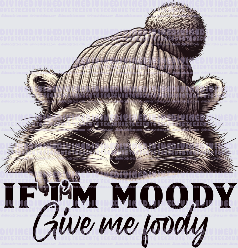 If Im Moody Give Me Foody