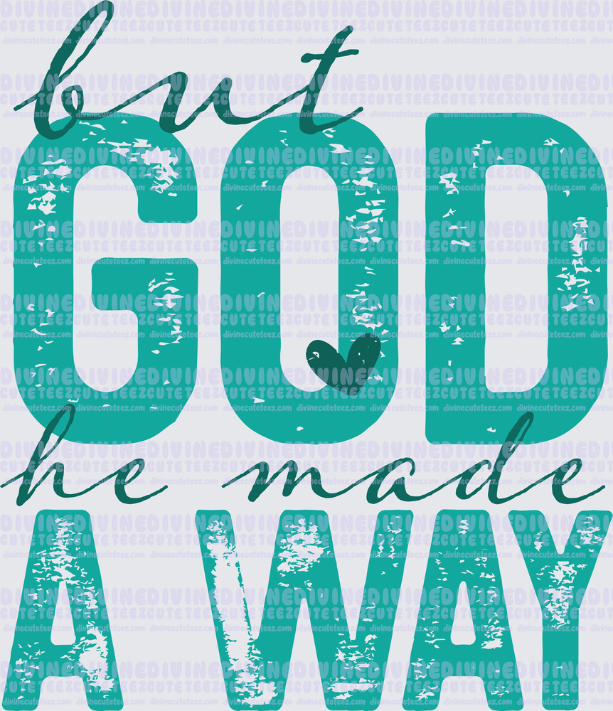 But God He Made A Way
