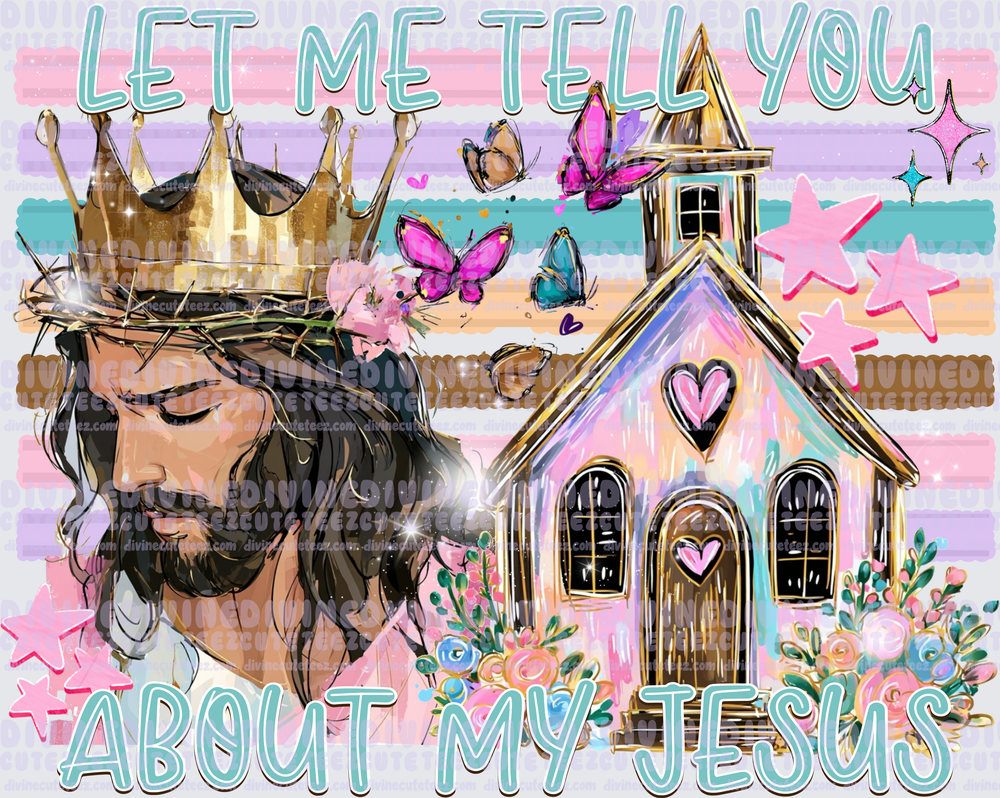 Let Me Tell You About My Jesus