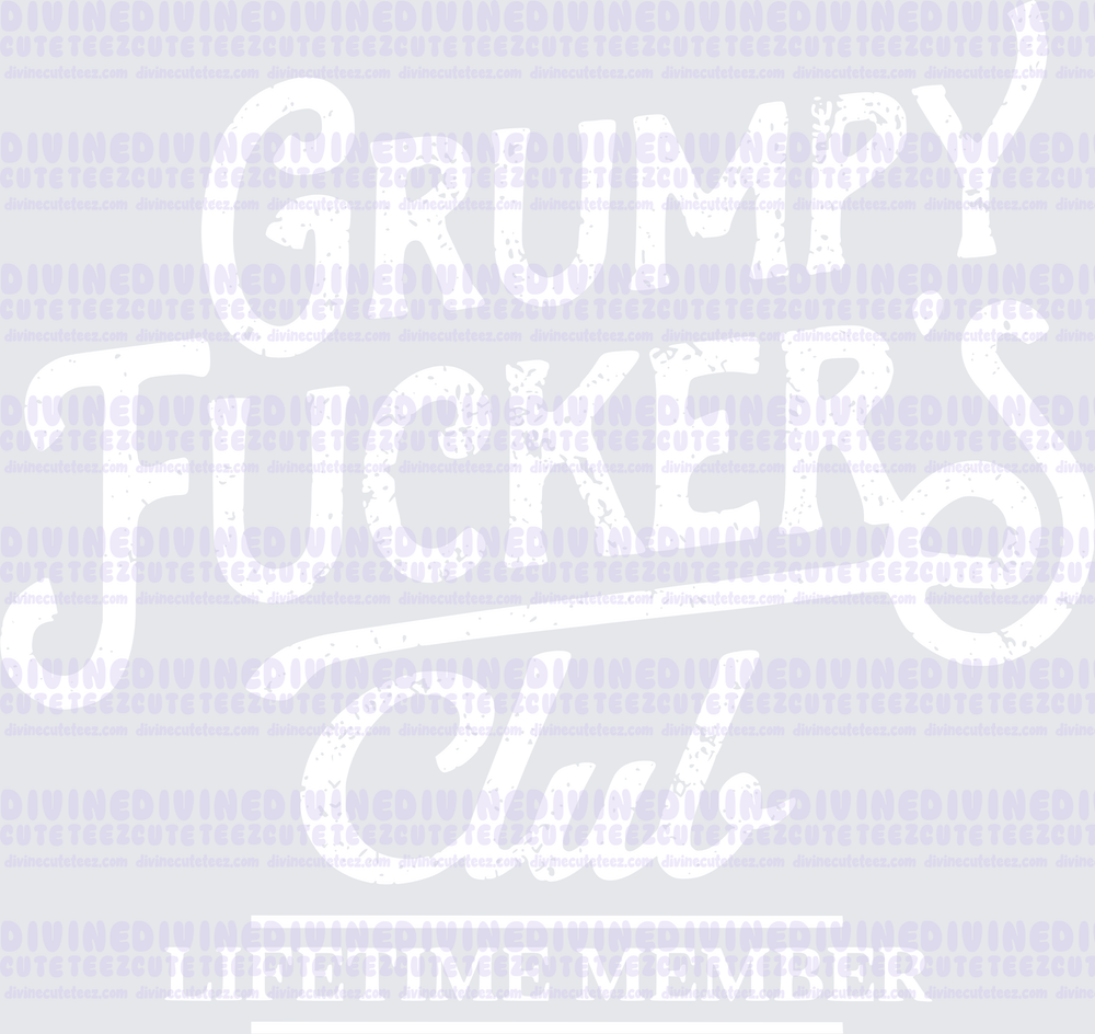Grumpy Fuckers Club Lifetime Member