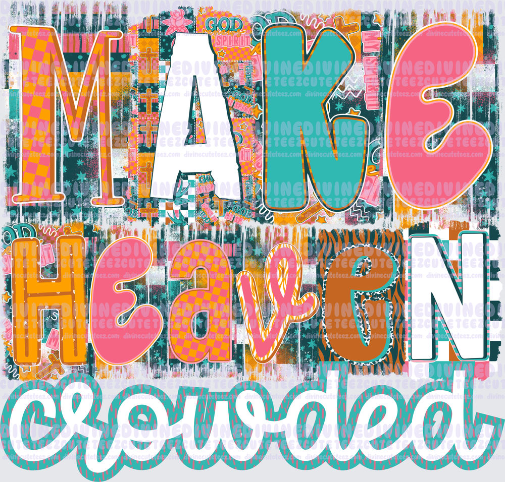 Make heaven crowded