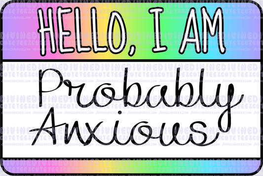 Hello I Am Probably Anxious