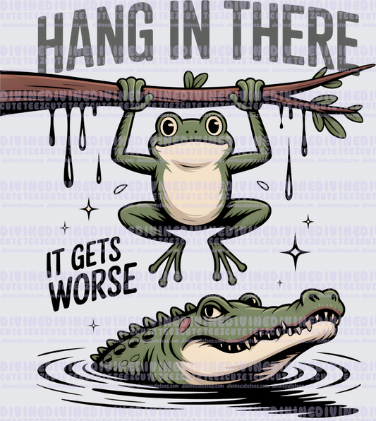 Hang In There Its Gets Worse