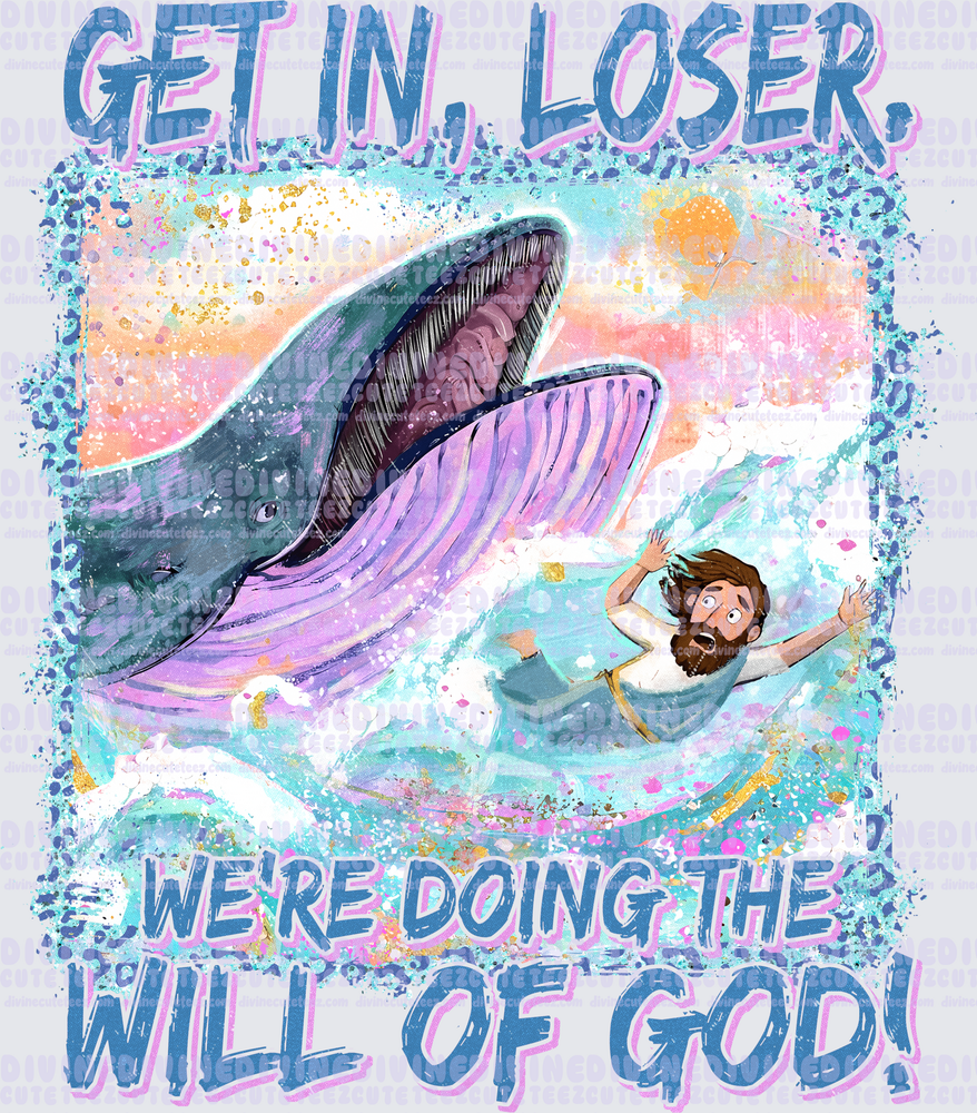 Get In Loser Were Doing The Will Of God