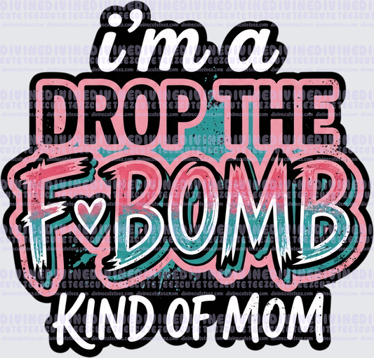 Im A Drop The F-Bomb Kind Of Mom